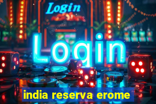 india reserva erome